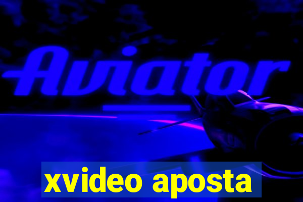 xvideo aposta